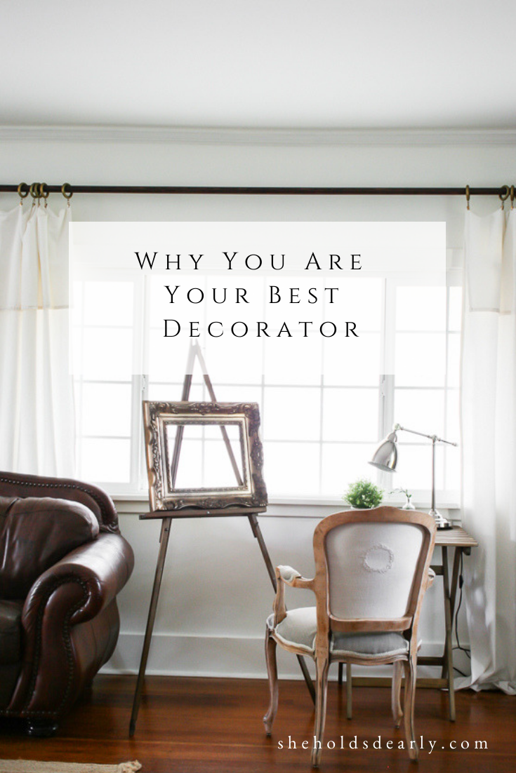 You Are Your Best Decorator by sheholdsdearly.com